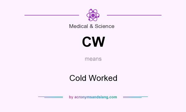 What does CW mean? It stands for Cold Worked