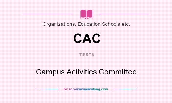 What does CAC mean? It stands for Campus Activities Committee