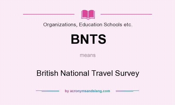 What does BNTS mean? It stands for British National Travel Survey