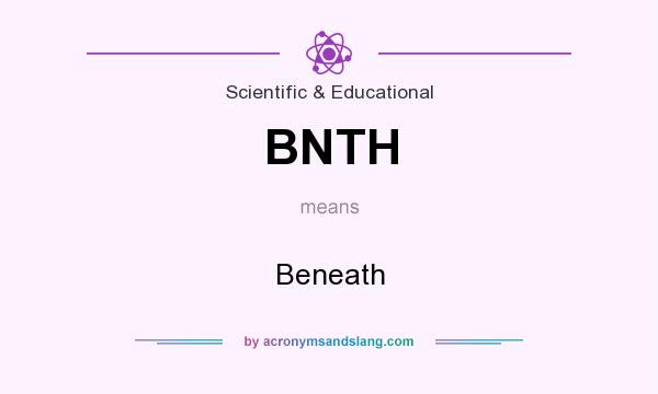 What does BNTH mean? It stands for Beneath