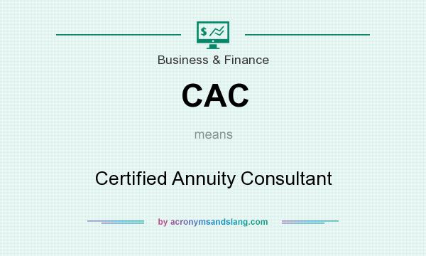What does CAC mean? It stands for Certified Annuity Consultant