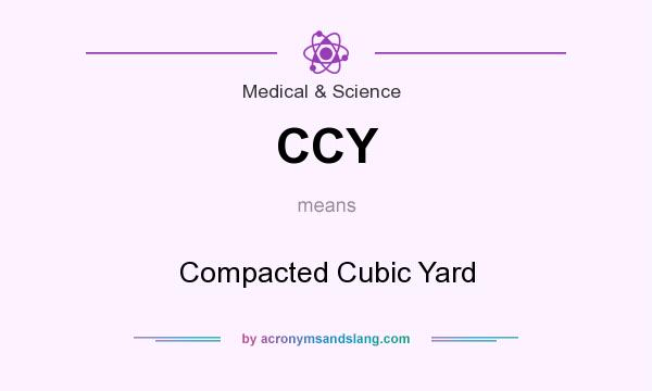 What does CCY mean? It stands for Compacted Cubic Yard