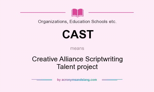 What does CAST mean? It stands for Creative Alliance Scriptwriting Talent project