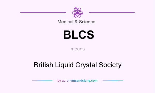 What does BLCS mean? It stands for British Liquid Crystal Society