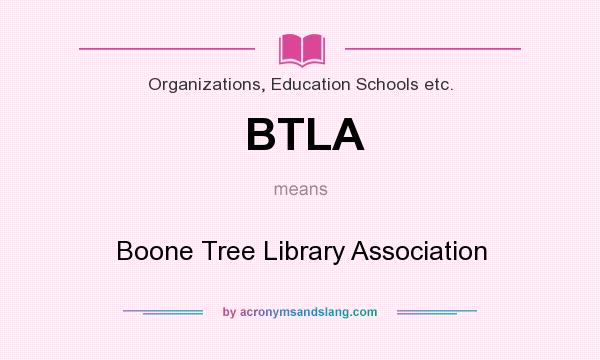 What does BTLA mean? It stands for Boone Tree Library Association