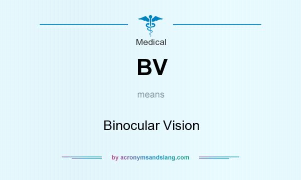 What does BV mean? It stands for Binocular Vision