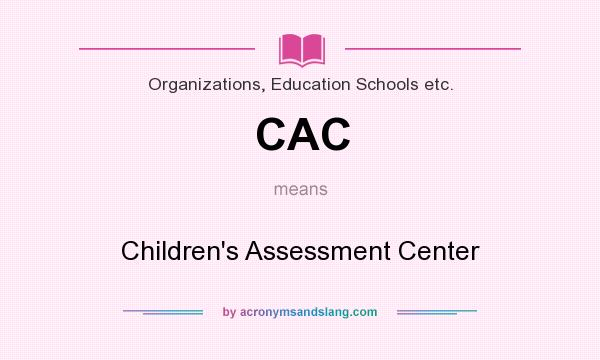 What does CAC mean? It stands for Children`s Assessment Center