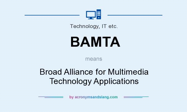 What does BAMTA mean? It stands for Broad Alliance for Multimedia Technology Applications