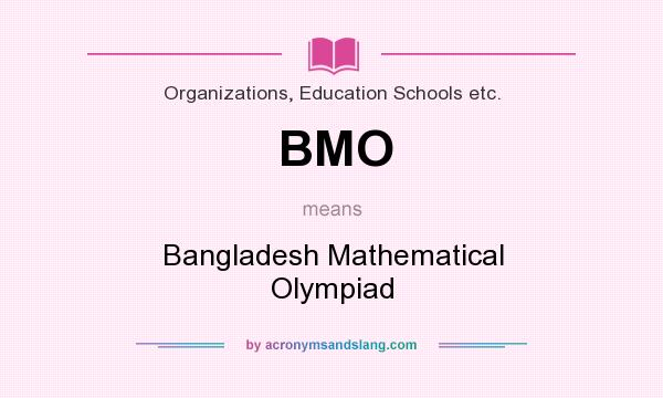 What does BMO mean? It stands for Bangladesh Mathematical Olympiad