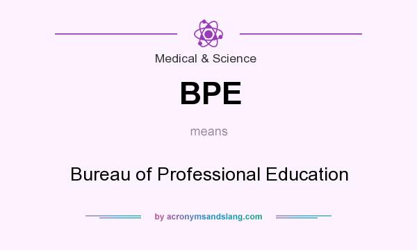 What does BPE mean? It stands for Bureau of Professional Education