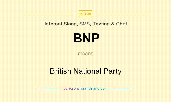 What does BNP mean? It stands for British National Party