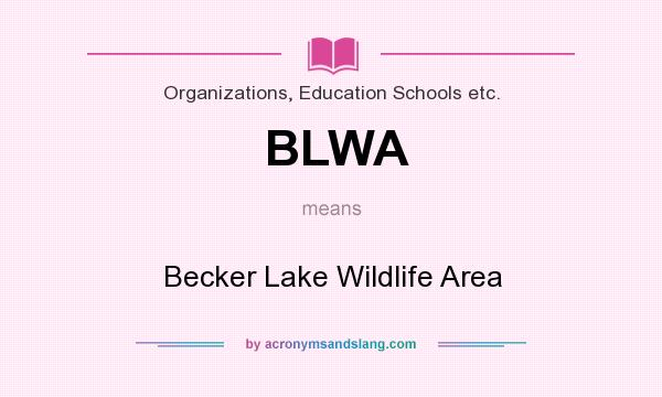 What does BLWA mean? It stands for Becker Lake Wildlife Area