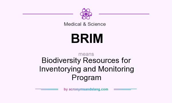 What does BRIM mean? It stands for Biodiversity Resources for Inventorying and Monitoring Program