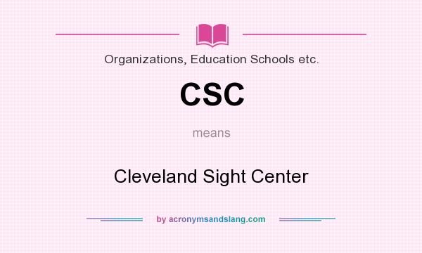 What does CSC mean? It stands for Cleveland Sight Center