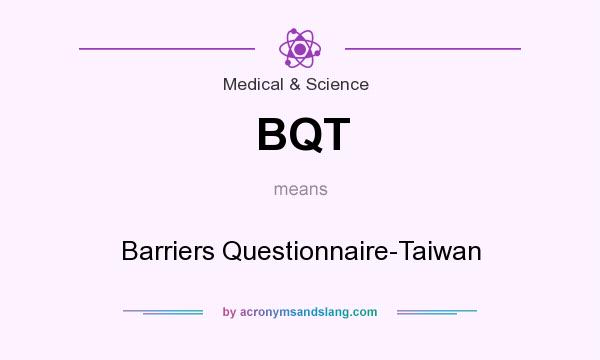 What does BQT mean? It stands for Barriers Questionnaire-Taiwan