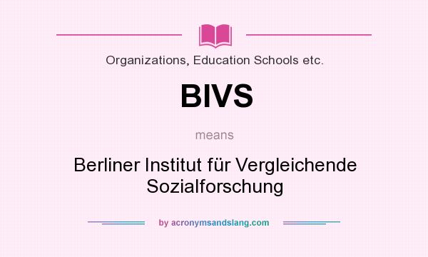 What does BIVS mean? It stands for Berliner Institut für Vergleichende Sozialforschung