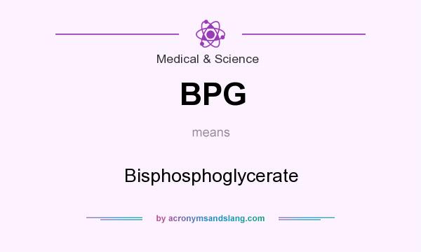 What does BPG mean? It stands for Bisphosphoglycerate
