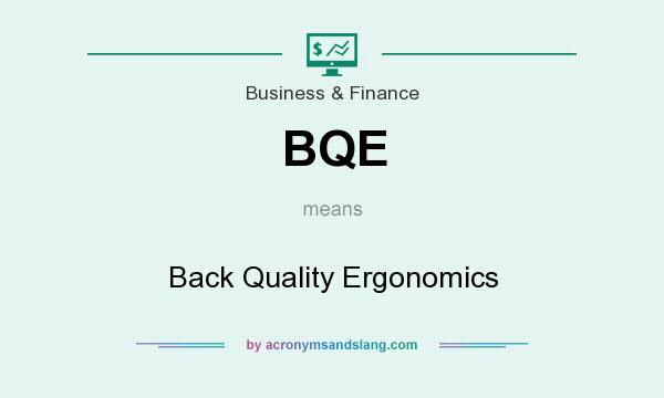 What does BQE mean? It stands for Back Quality Ergonomics