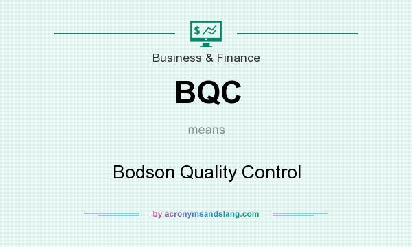 What does BQC mean? It stands for Bodson Quality Control