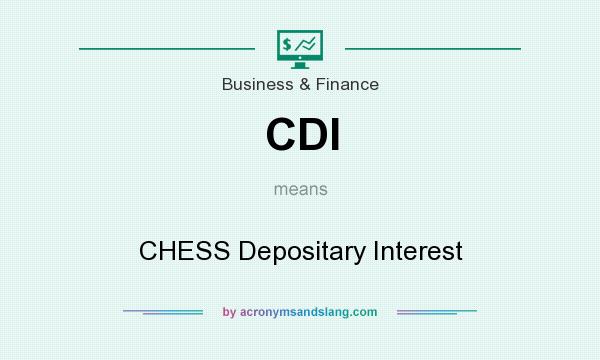 What does CDI mean? It stands for CHESS Depositary Interest