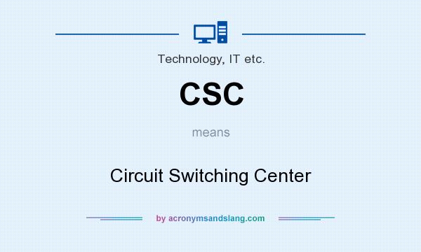What does CSC mean? It stands for Circuit Switching Center
