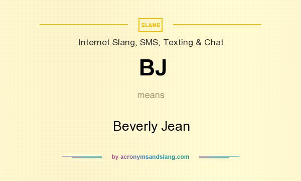 What does BJ mean? It stands for Beverly Jean