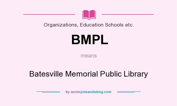 What does BMPL mean? It stands for Batesville Memorial Public Library