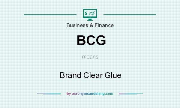 What does BCG mean? It stands for Brand Clear Glue