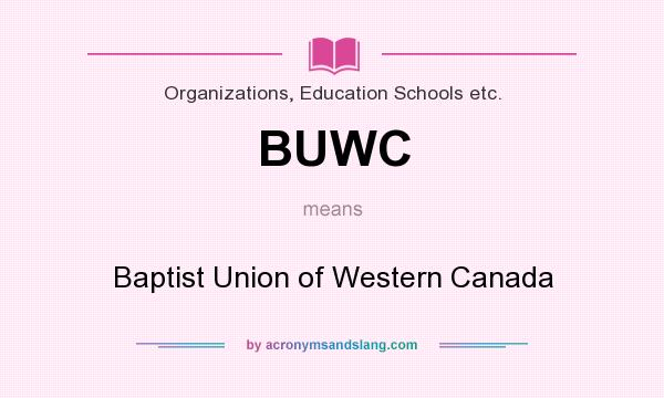 What does BUWC mean? It stands for Baptist Union of Western Canada