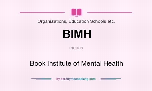What does BIMH mean? It stands for Book Institute of Mental Health