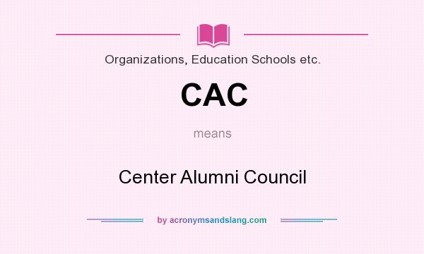 What does CAC mean? It stands for Center Alumni Council