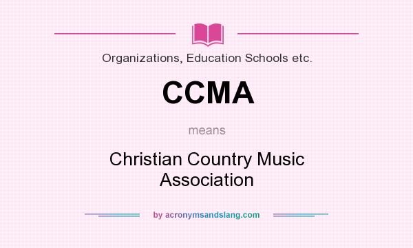 What does CCMA mean? It stands for Christian Country Music Association