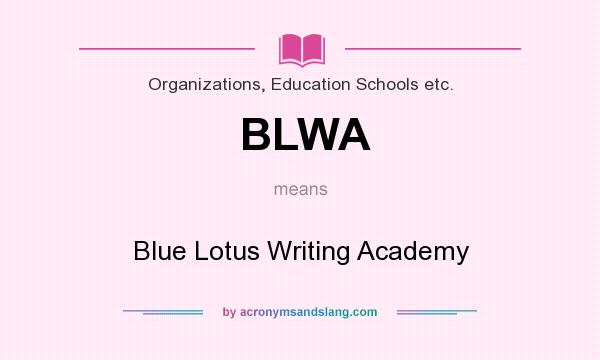 What does BLWA mean? It stands for Blue Lotus Writing Academy
