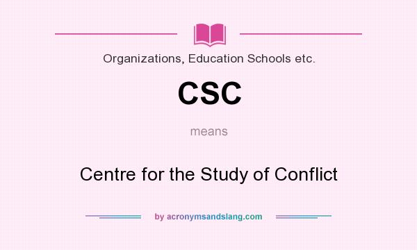 What does CSC mean? It stands for Centre for the Study of Conflict