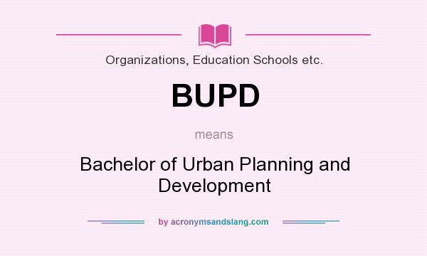 What does BUPD mean? It stands for Bachelor of Urban Planning and Development