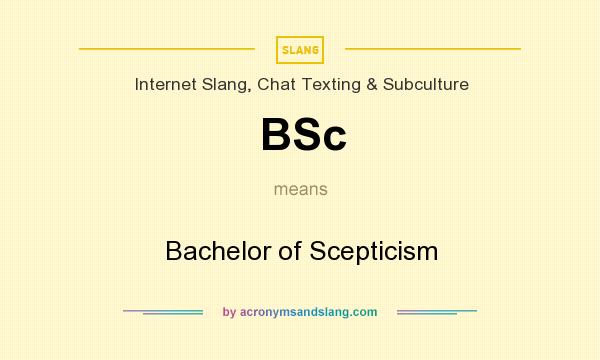 What does BSc mean? It stands for Bachelor of Scepticism
