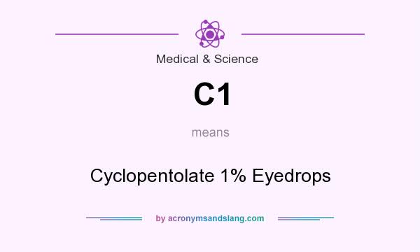What does C1 mean? It stands for Cyclopentolate 1% Eyedrops