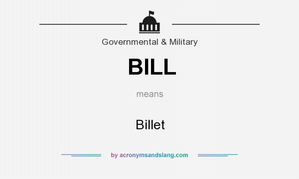 What does BILL mean? It stands for Billet