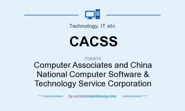 What does CACSS mean? It stands for Computer Associates and China National Computer Software & Technology Service Corporation