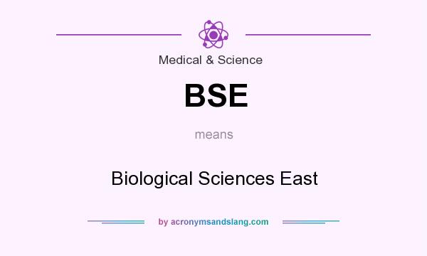 What does BSE mean? It stands for Biological Sciences East