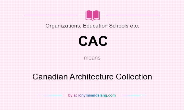 What does CAC mean? It stands for Canadian Architecture Collection