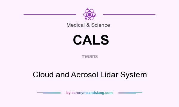 What does CALS mean? It stands for Cloud and Aerosol Lidar System
