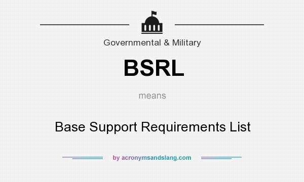 What does BSRL mean? It stands for Base Support Requirements List