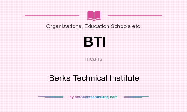 What does BTI mean? It stands for Berks Technical Institute