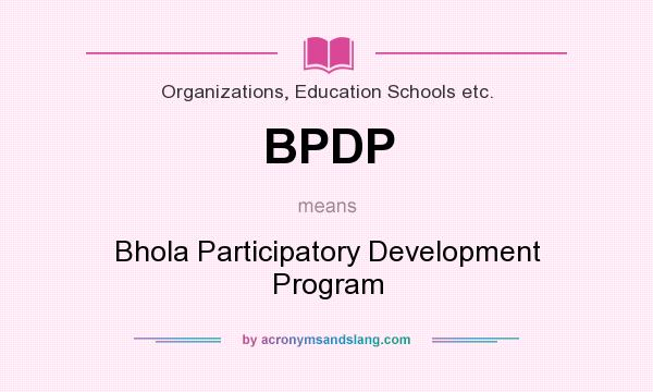 What does BPDP mean? It stands for Bhola Participatory Development Program