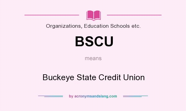 What does BSCU mean? It stands for Buckeye State Credit Union