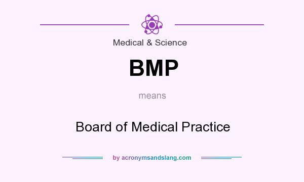 What does BMP mean? It stands for Board of Medical Practice
