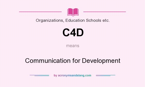 What does C4D mean? It stands for Communication for Development