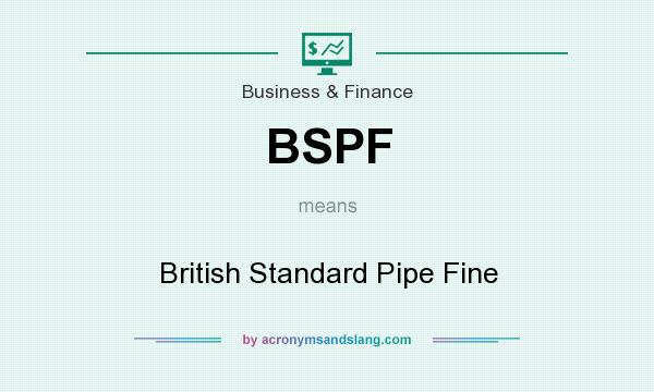 What does BSPF mean? It stands for British Standard Pipe Fine