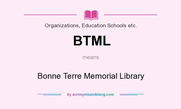 What does BTML mean? It stands for Bonne Terre Memorial Library
